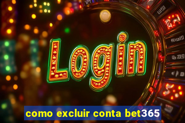 como excluir conta bet365